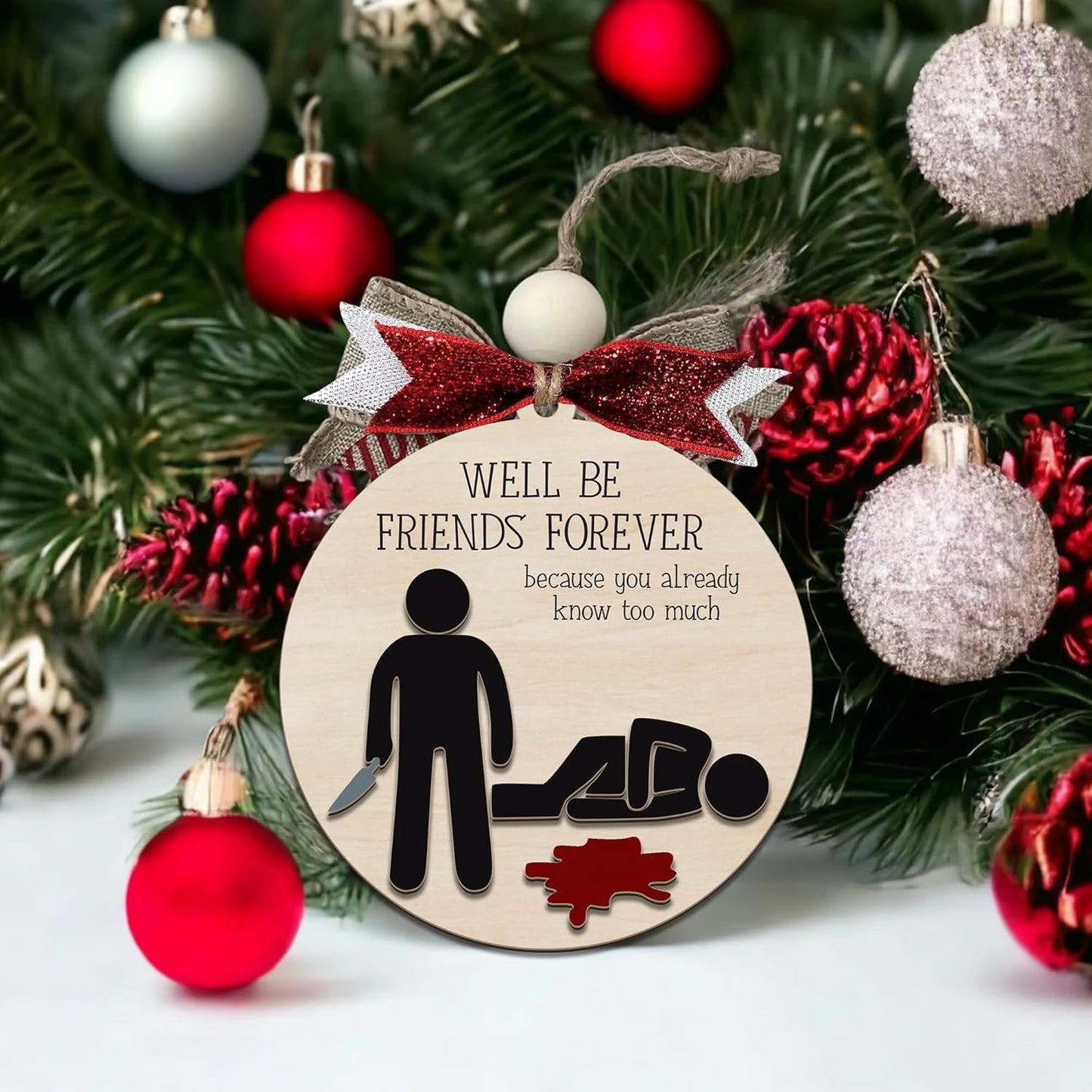 Funny Christmas Ornament – Dark Humor “We’ll Be Friends Forever, You Already Know Too Much” Wooden Round Tree Decoration, Adult Gag Gift for White Elephant, Secret Santa Exchange