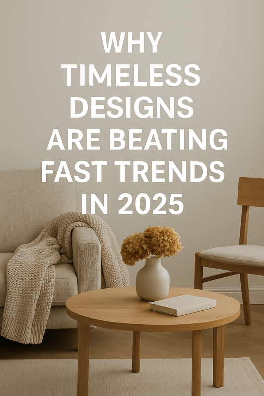 Why Timeless Designs Are Beating Fast Trends in 2025